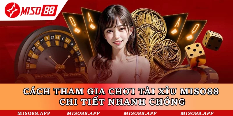 Cách tham gia chơi Tài Xỉu Miso88 chi tiết nhanh chóng