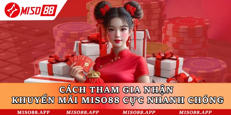 Cách tham gia nhận khuyến mãi Miso88 cực nhanh chóng