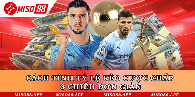 Cách tính tỷ lệ kèo cược chấp 3 chiều đơn giản