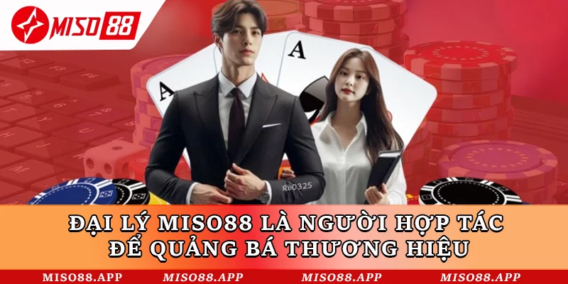Đại lý Miso88 là người hợp tác để quảng bá thương hiệu