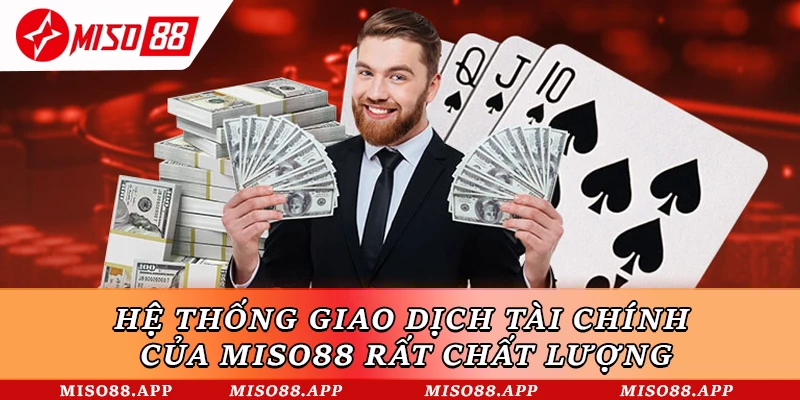 Hệ thống giao dịch tài chính của Miso88 rất chất lượng