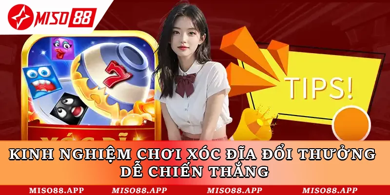 Kinh nghiệm chơi xóc đĩa đổi thưởng dễ chiến thắng