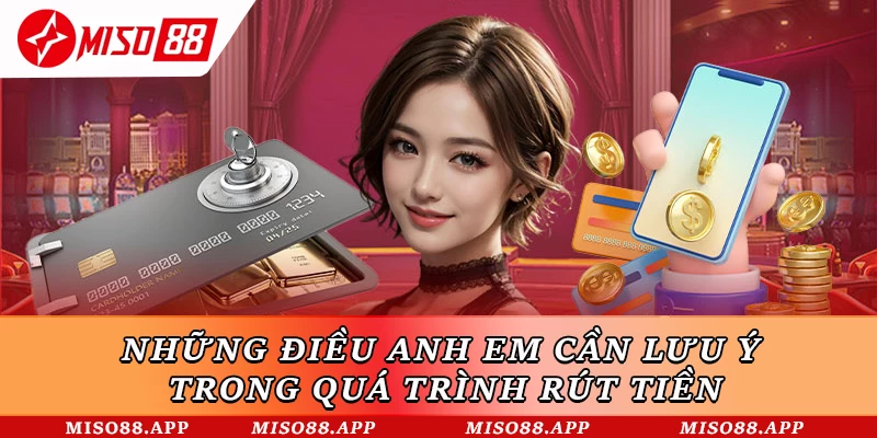 Những điều anh em cần lưu ý trong quá trình rút tiền