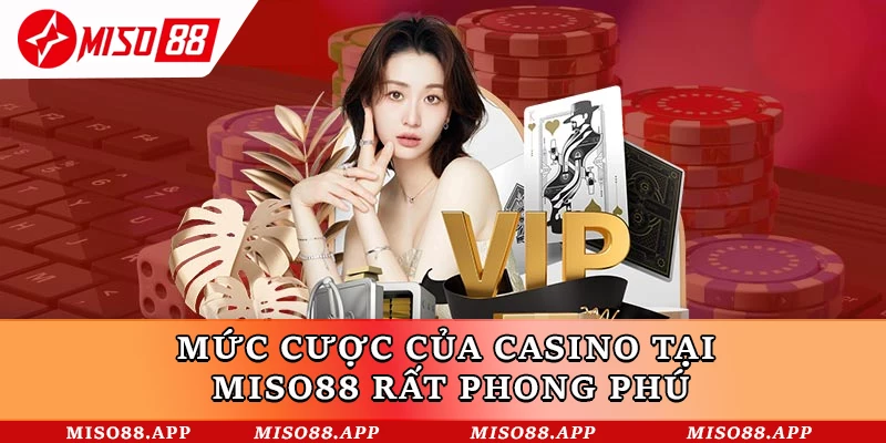 Mức cược của casino Miso88 rất phong phú