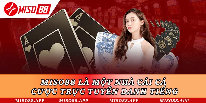 Miso88 là một nhà cái cá cược trực tuyến danh tiếng