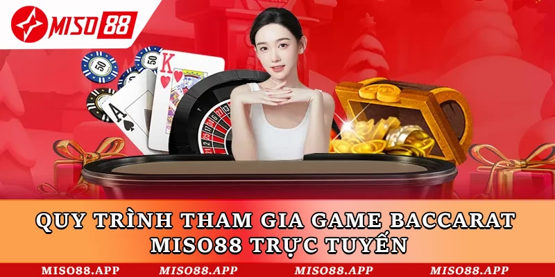 Quy trình tham gia game Baccarat Miso88 trực tuyến