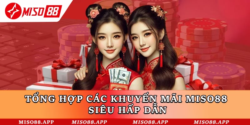 Tổng hợp các khuyến mãi Miso88 siêu hấp dẫn