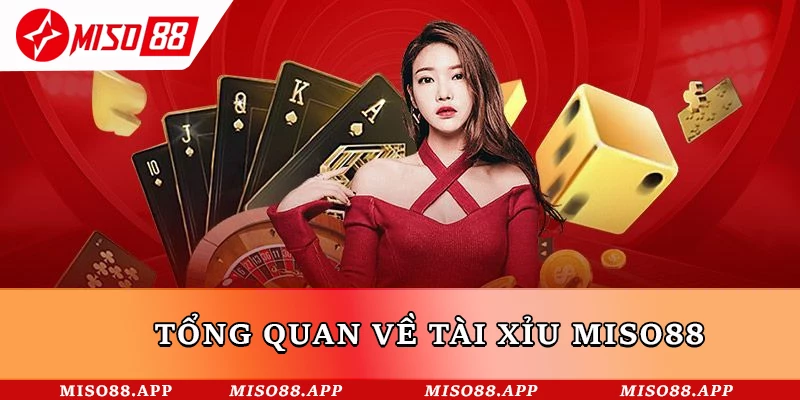 Tổng quan về Tài Xỉu Miso88
