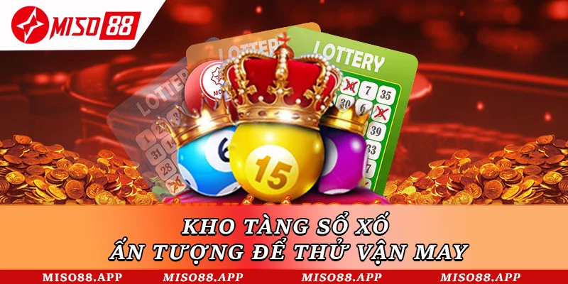 Kho tàng sổ xố ấn tượng để thử vận may